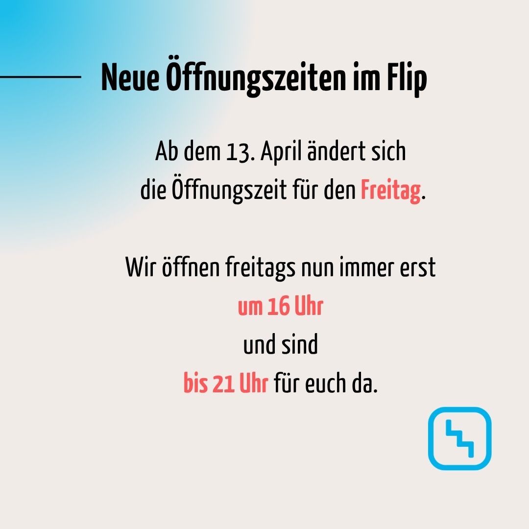 Neue Öffnungszeiten im Flip
